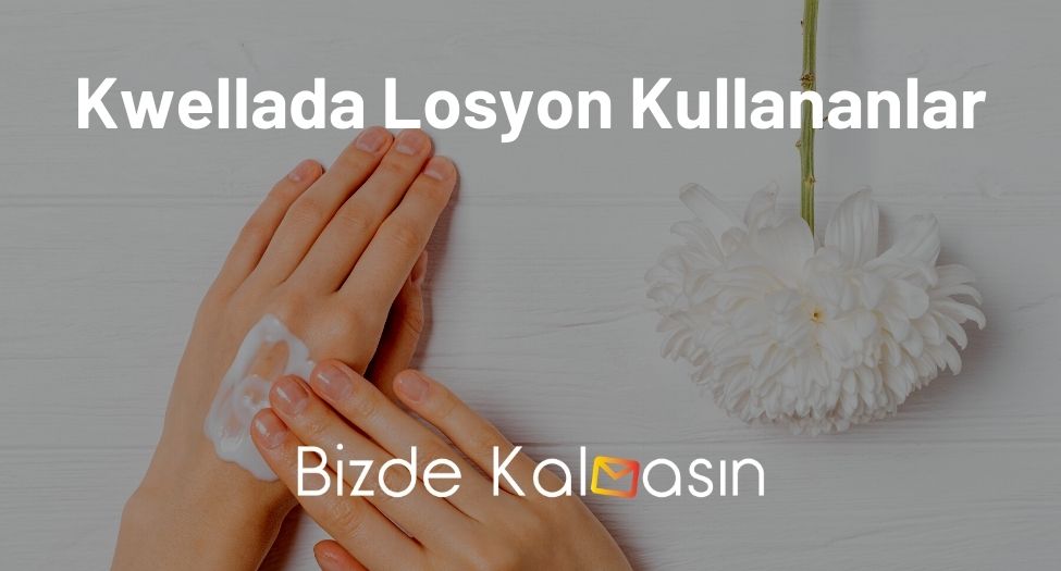 Kwellada Losyon Kullananlar