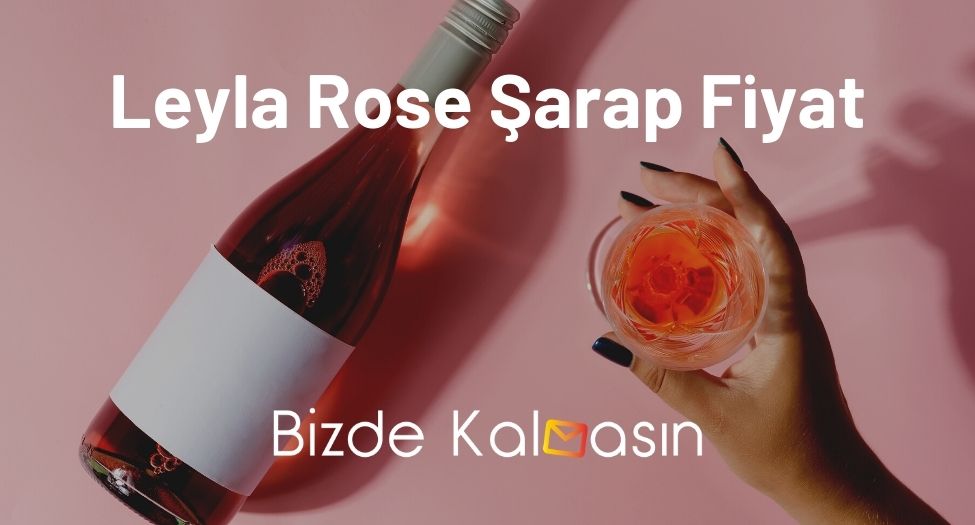 Leyla Rose Şarap Fiyat