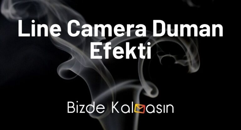 Line Camera Duman Efekti Nasıl Yapılır? – Buhar Efekti Ekleme