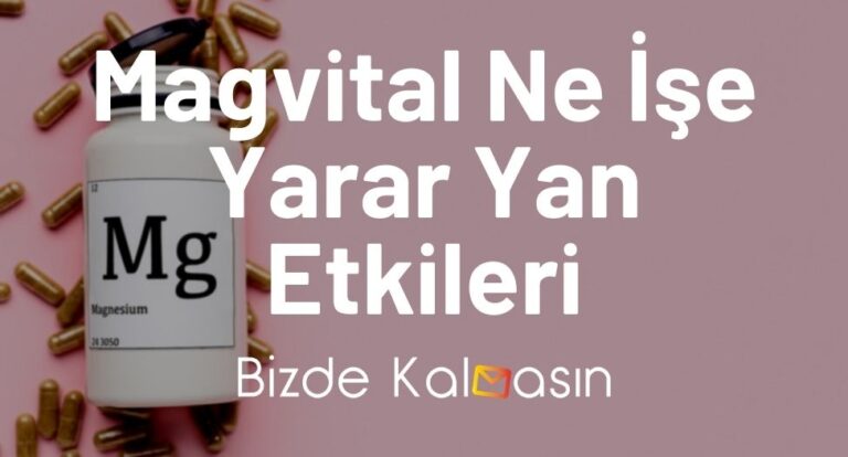 Magvital Ne İşe Yarar Yan Etkileri – 365 MG Kullananlar Yorumları!