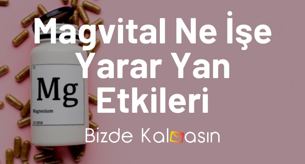 Magvital Ne İşe Yarar Yan Etkileri - 365 MG Kullananlar Yorumları! Magvital Ne İşe Yarar Yan Etkileri