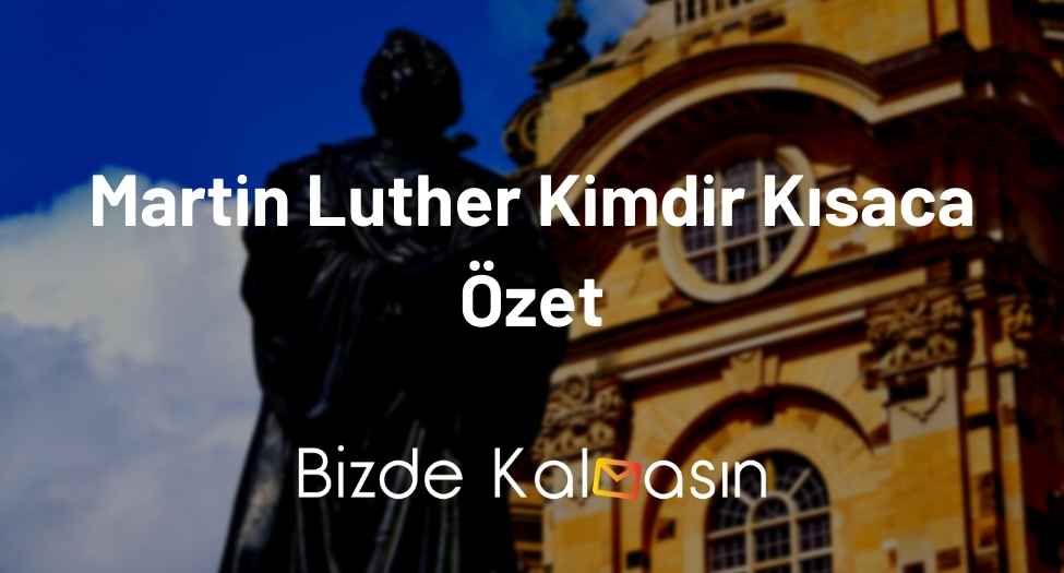 Martin Luther Kimdir Kısaca Özet