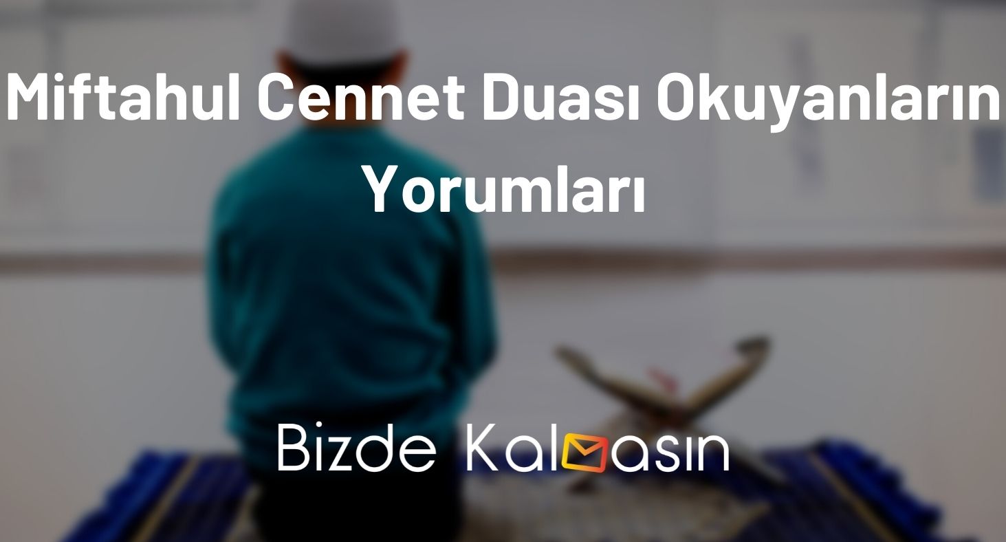 Miftahul Cennet Duası Okuyanların Yorumları - Fazileti Miftahul Cennet Duası Okuyanların Yorumları