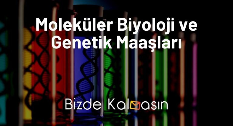 Moleküler Biyoloji ve Genetik Maaşları