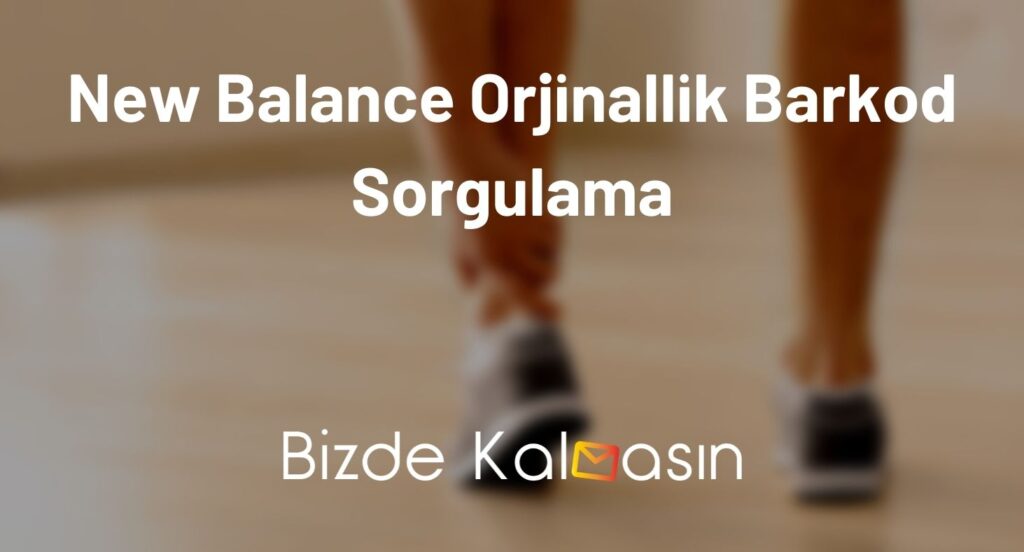 New Balance Orjinallik Barkod Sorgulama