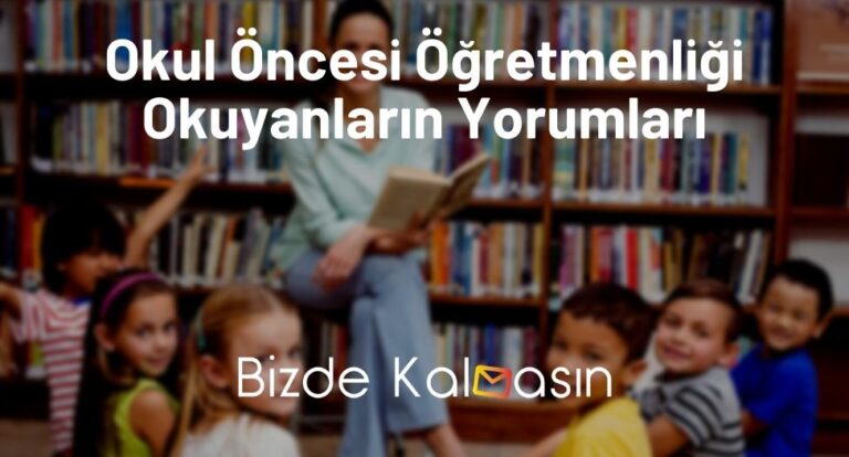 Okul Öncesi Öğretmenliği Okuyanların Yorumları