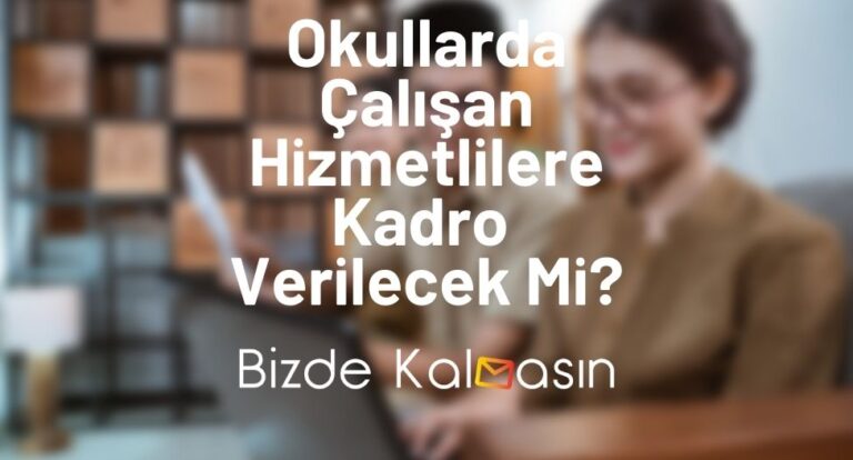 Okullarda Çalışan Hizmetlilere Kadro Verilecek Mi?