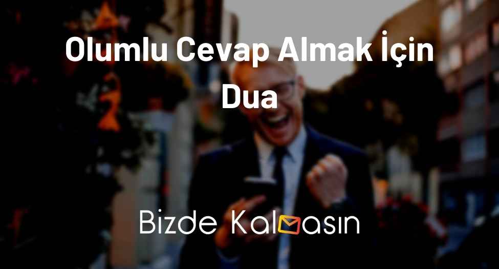 Olumlu Cevap Almak İçin Dua