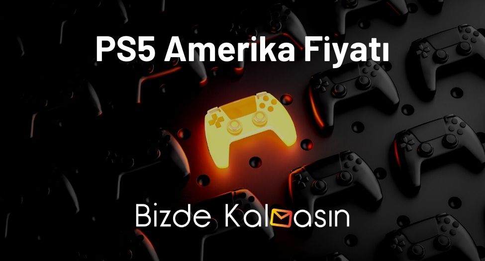 PS5 Amerika Fiyatı