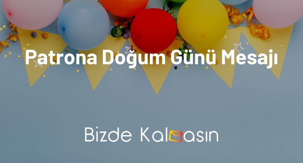 Patrona Doğum Günü Mesajı - En Güzel Doğum Günü Cevapları! Patrona Doğum Günü Mesajı