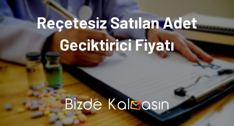 Reçetesiz Satılan Adet Geciktirici Fiyatı