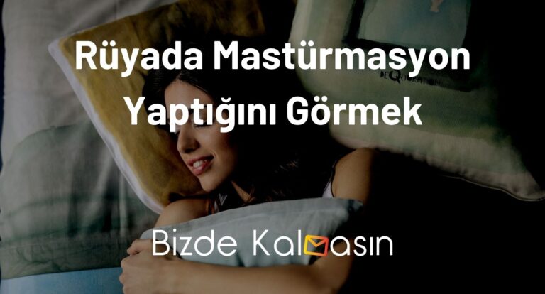 Rüyada Mastürbasyon Yaptığını Görmek  Rüyada Mastürmasyon Yaptığını