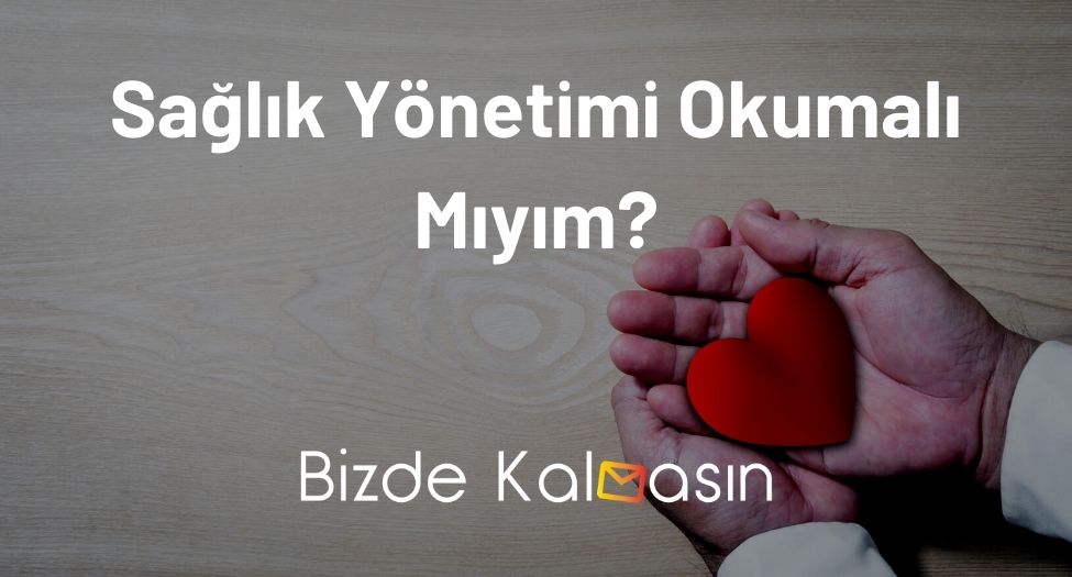 Sağlık Yönetimi Okumalı Mıyım