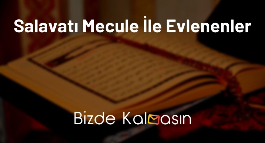 Salavatı Mecule İle Evlenenler