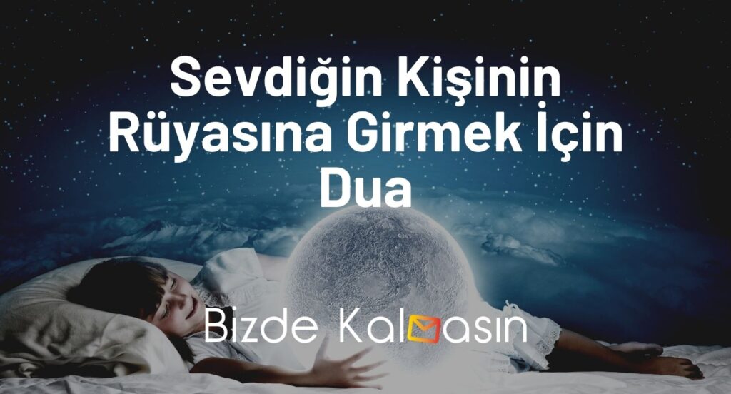 Sevdiğin Kişinin Rüyasına Girmek İçin Dua