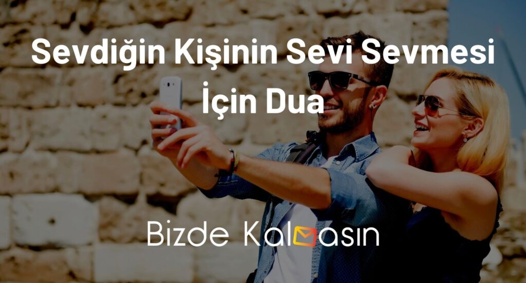 Sevdiğin Kişinin Seni Sevmesi İçin Dua