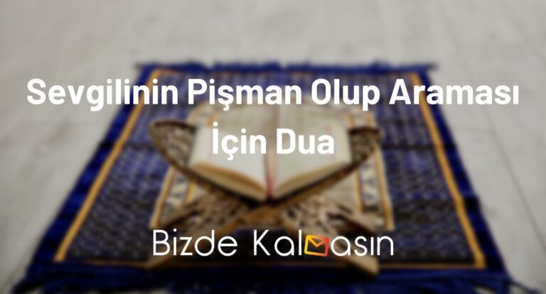 Sevgilinin Pişman Olup Araması İçin Dua