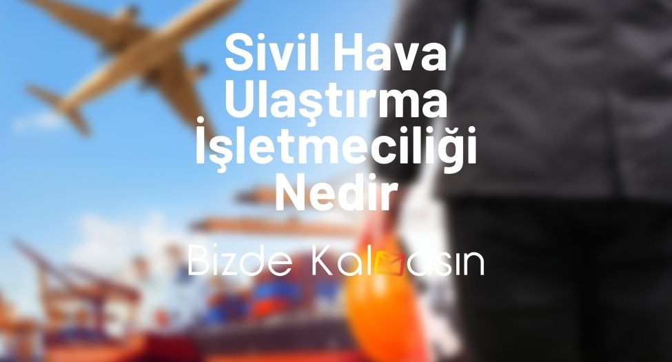 Sivil Hava Ulaştırma İşletmeciliği Nedir