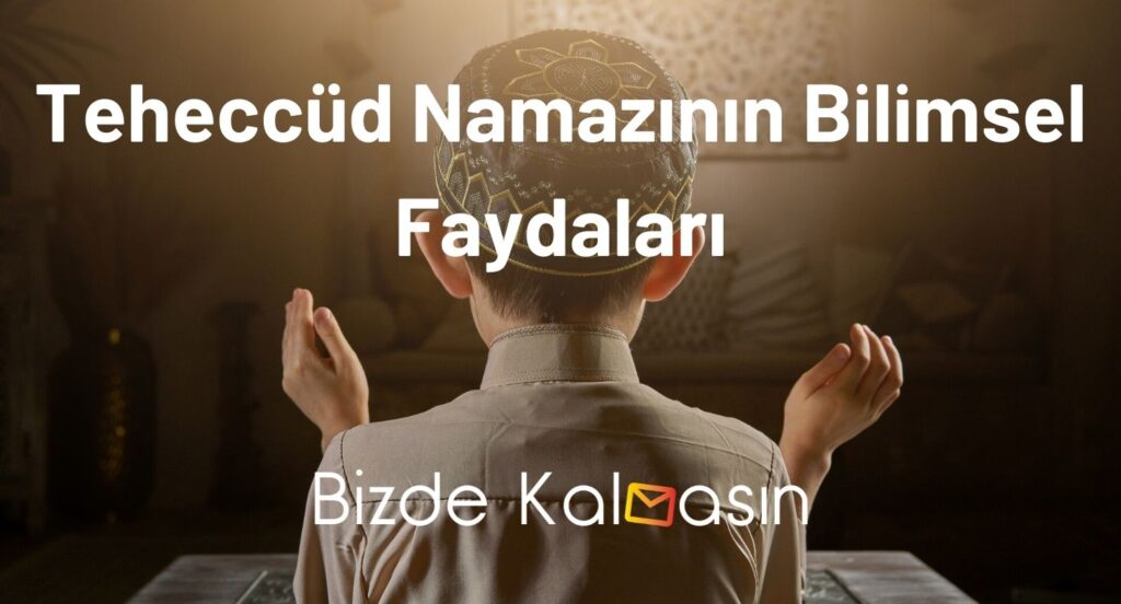 Teheccüd Namazının Bilimsel Faydaları