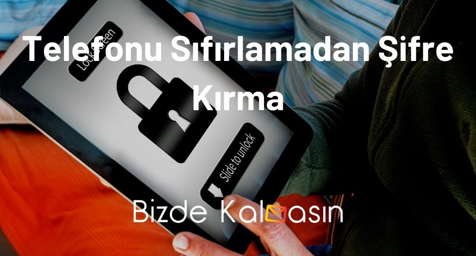 Telefonu Sıfırlamadan Şifre Kırma Yöntemleri - Formatsız! Telefonu Sıfırlamadan Şifre Kırma