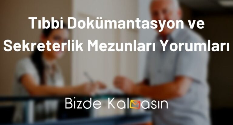 Tıbbi Dokümantasyon ve Sekreterlik Mezunları Yorumları