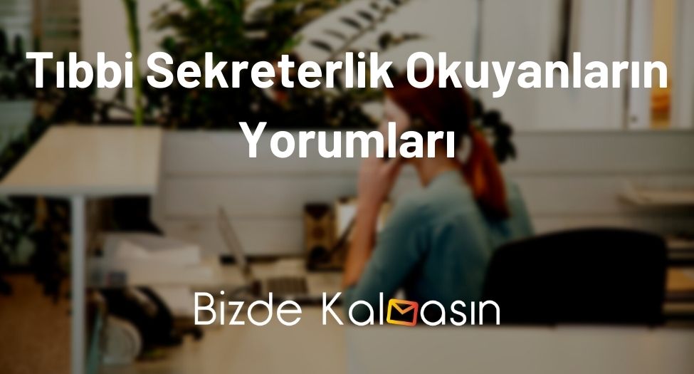 Tıbbi Sekreterlik Okuyanların Yorumları