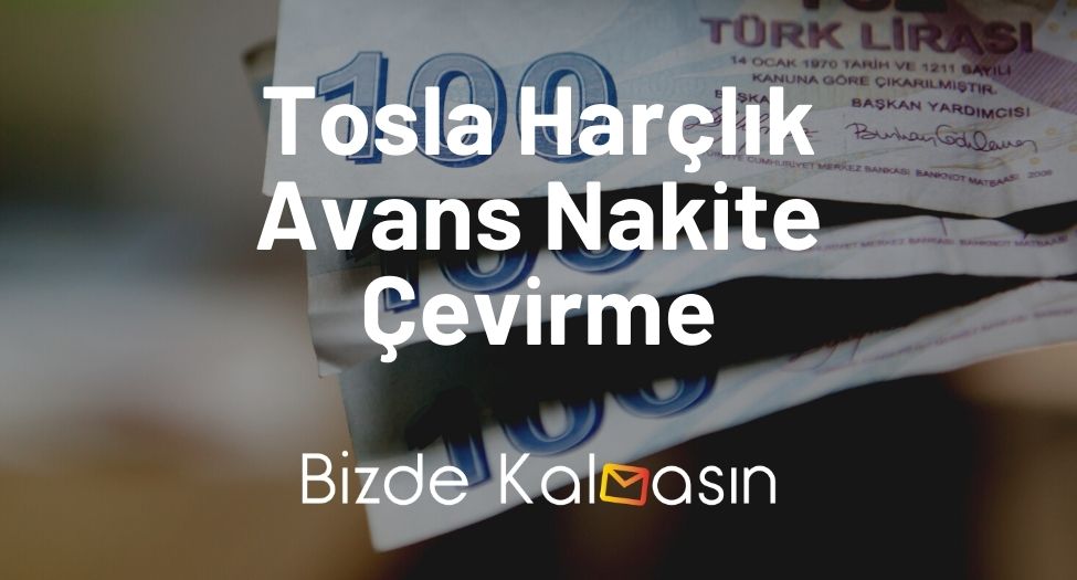 Tosla Harçlık Avans Nakite Çevirme