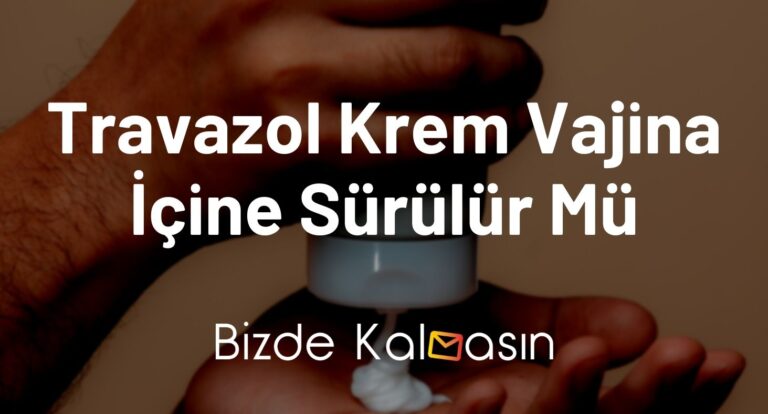 Travazol Krem Vajina İçine Sürülür Mü