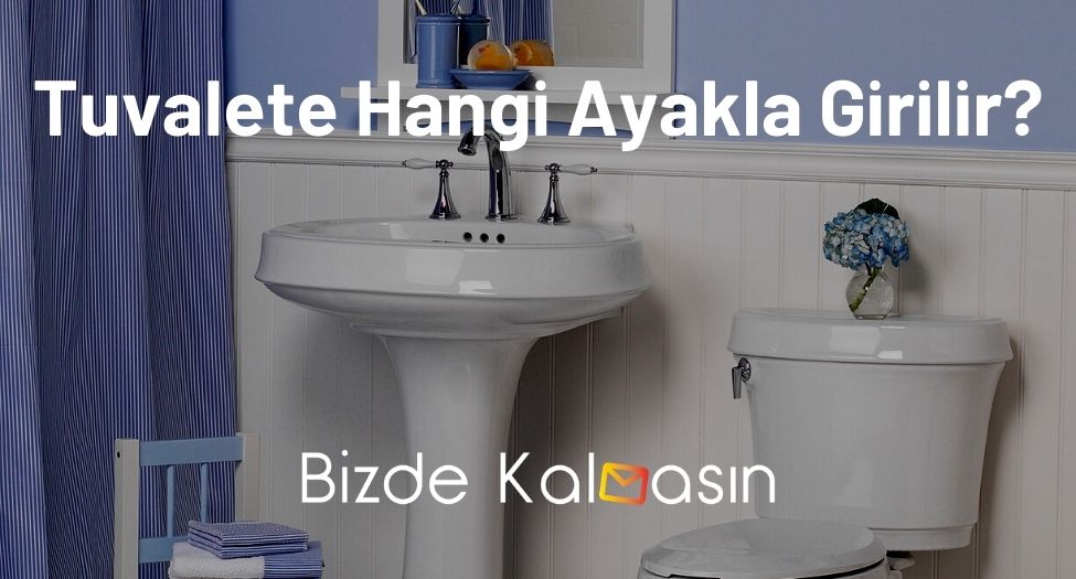 Tuvalete Hangi Ayakla Girilir