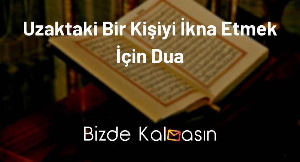 Uzaktaki Bir Kişiyi İkna Etmek İçin Dua