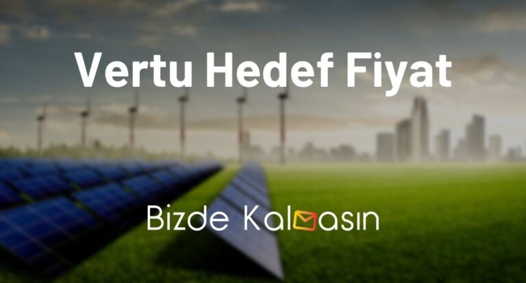 Vertu Hedef Fiyat 2023 – Vertu Temettü Tahmini 2023 – Güncel!