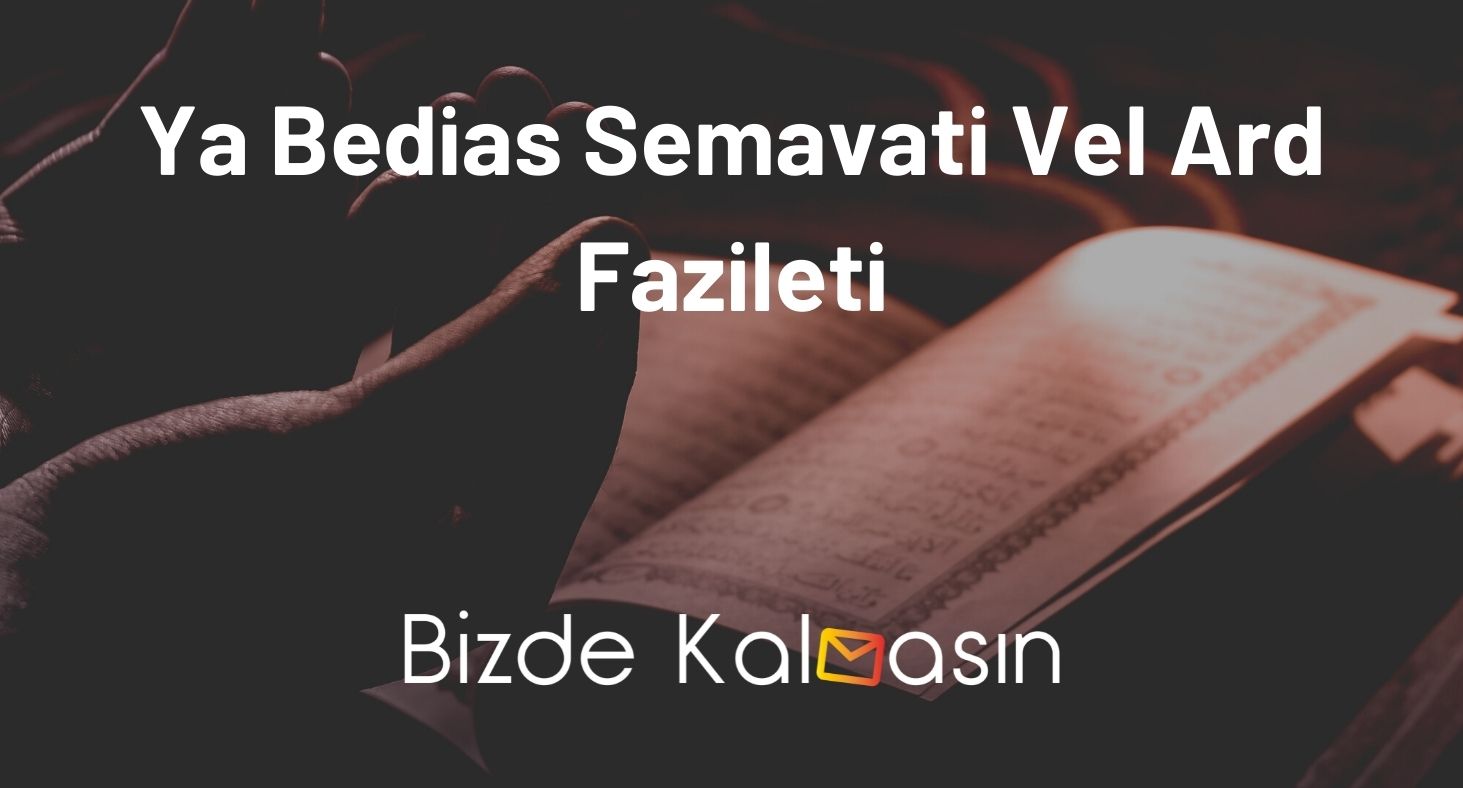 Ya Bedias Semavati Vel Ard Fazileti - Anlamı Ya Bedias Semavati Vel Ard Fazileti