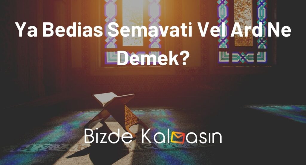 Ya Bedias Semavati Vel Ard Ne Demek?