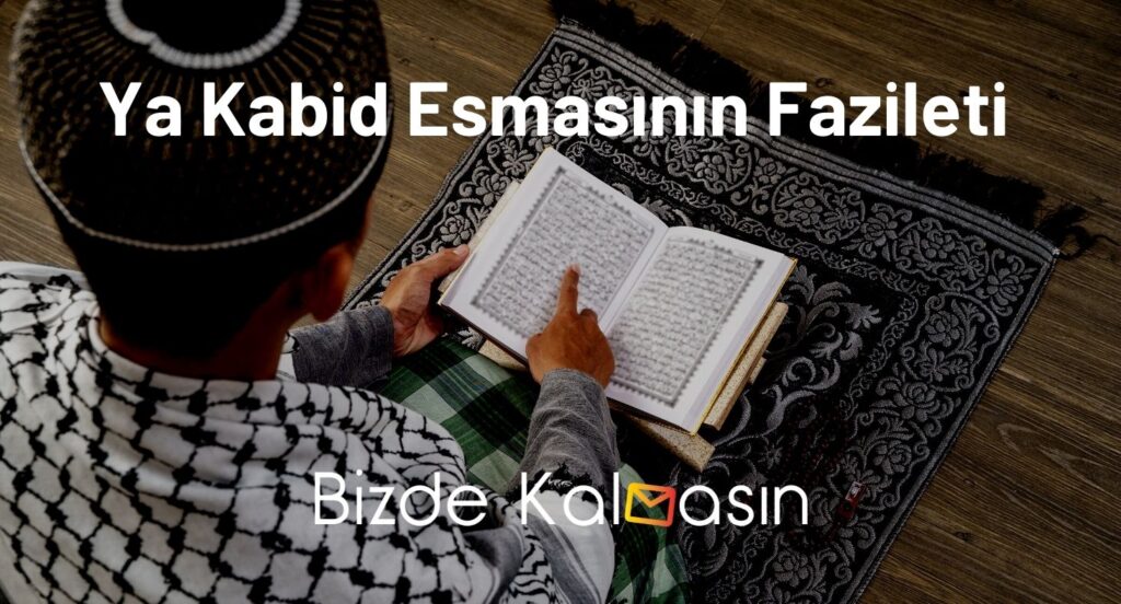 Ya Kabid Esmasının Fazileti 