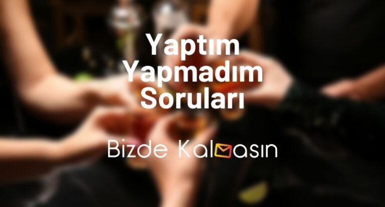 Yaptım Yapmadım Soruları – Shot Oyunu Soruları