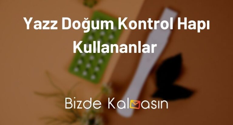 Yazz Doğum Kontrol Hapı Kullananlar – Yazz 24+4 Kullananlar