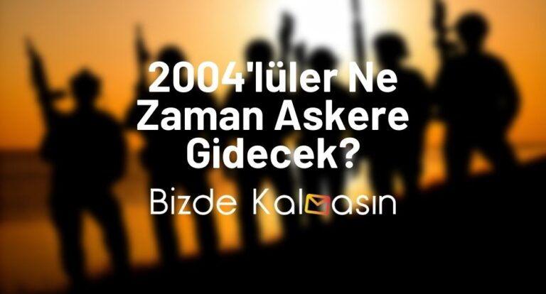 2004'lüler Ne Zaman Askere Gidecek?