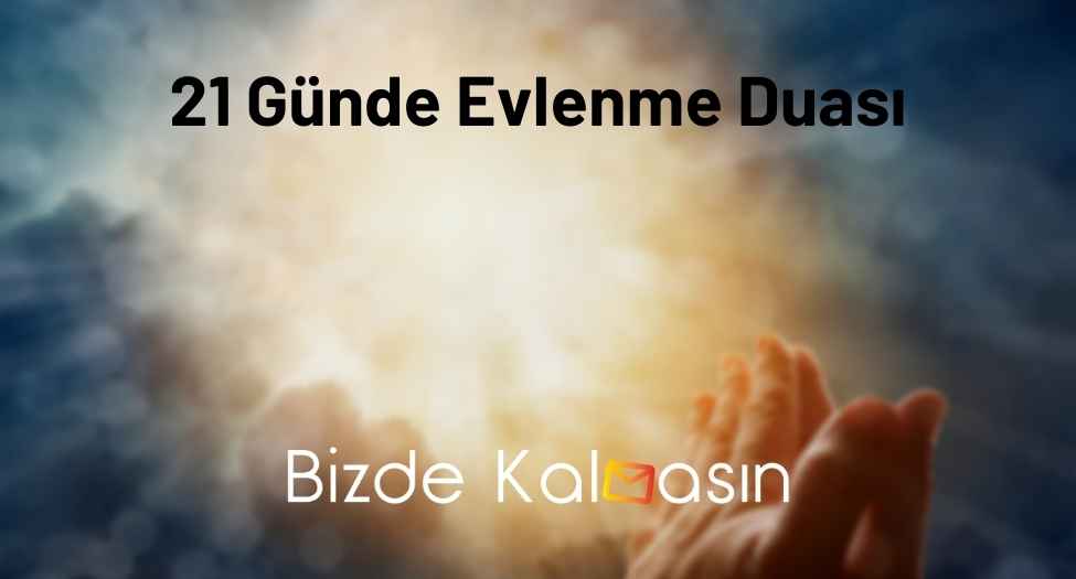 21 Günde Evlenme Duası - En Hızlı Etki Eden Dualar! 21 Günde Evlenme Duası