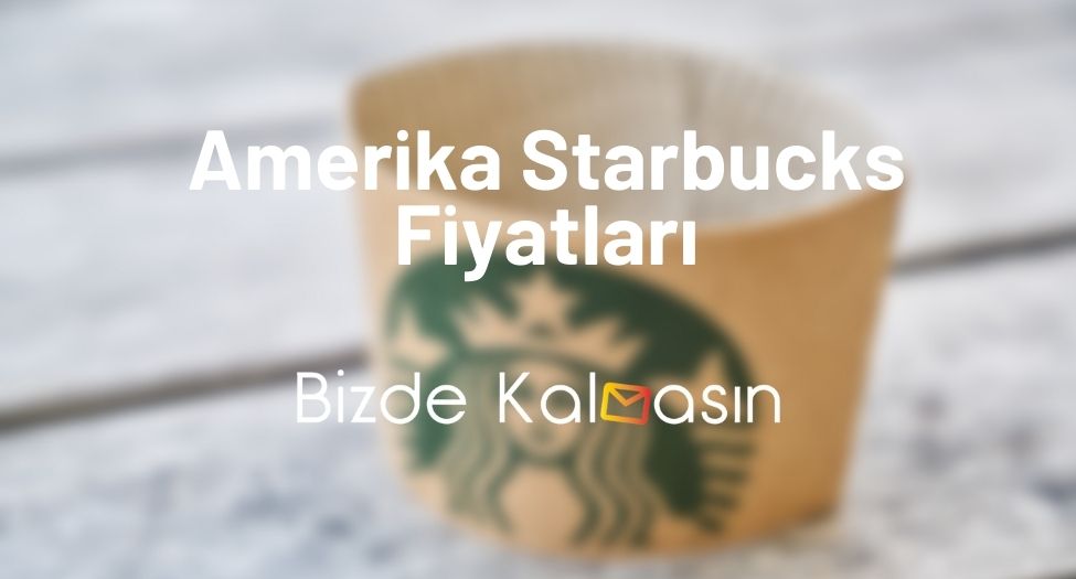 Amerika Starbucks Fiyatları 2025 - Starbucks Maaşları Amerika Starbucks Fiyatları