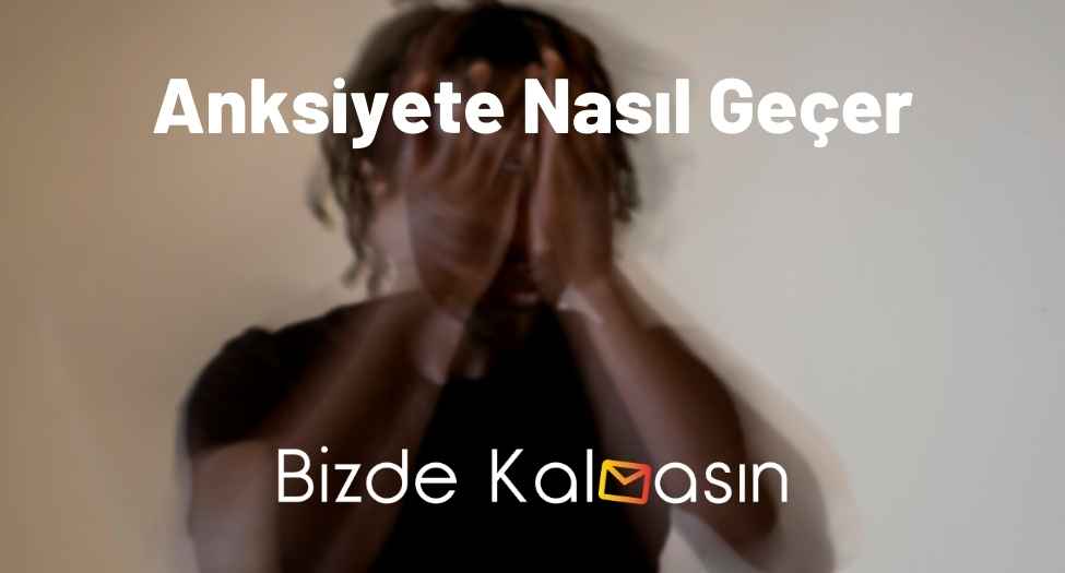 Anksiyete Nasıl Geçer