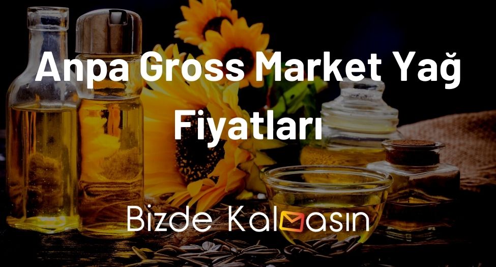 Anpa Gross Market Yağ Fiyatları