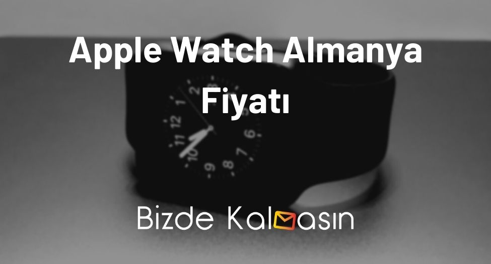 Apple Watch Almanya Fiyatı