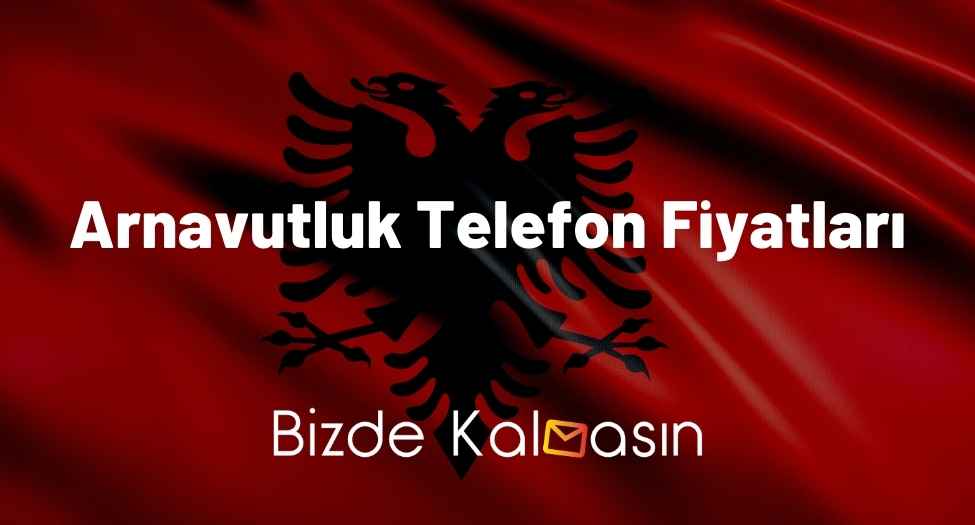 Arnavutluk Telefon Fiyatları 2025 - Arnavutluk iPhone Fiyatları Arnavutluk Telefon Fiyatları