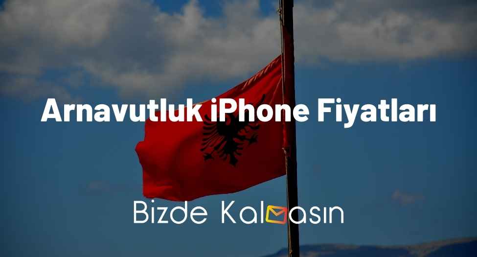 Arnavutluk iPhone Fiyatları