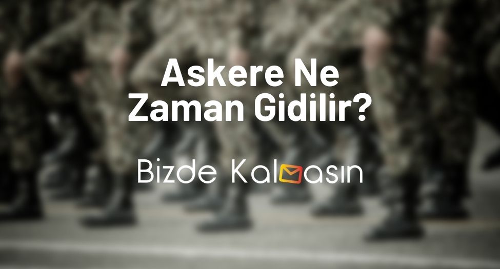 Askere Ne Zaman Gidilir?