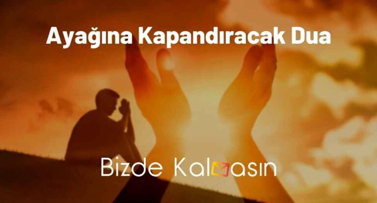 Ayağına Kapandıracak Dua – En Etkili Dualar!