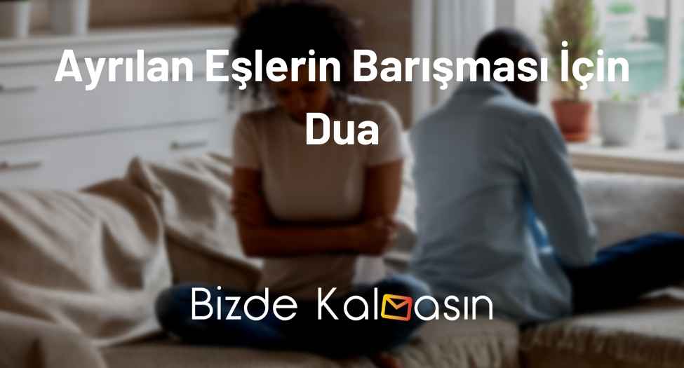 Ayrılan Eşlerin Barışması İçin Dua