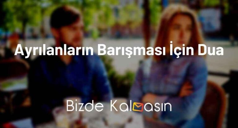 Ayrılanların Barışması İçin Dua – Anında Barıştıran Dualar!