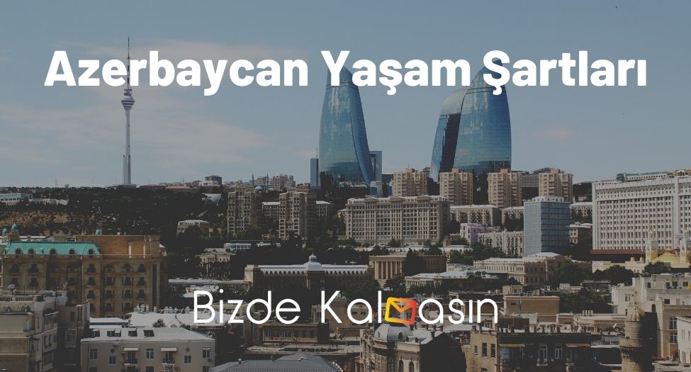 Azerbaycan Yaşam Şartları