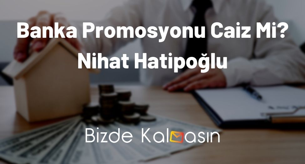 Banka Promosyonu Caiz Mi Nihat Hatipoğlu